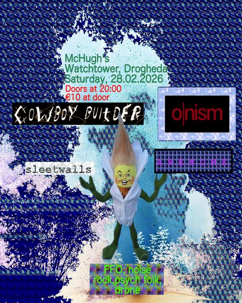 Cowboy Builder, O|nism, A.N.E.N.O.M.E., Sleet Walls