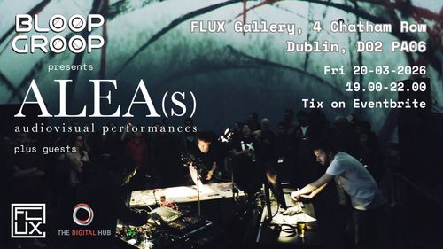 Bloop Groop + FLUX Present ALEA(s) plus guests: LIVE synths / electronic / industrial / acid  techno + LIVE audacious drawings / animations / illustration