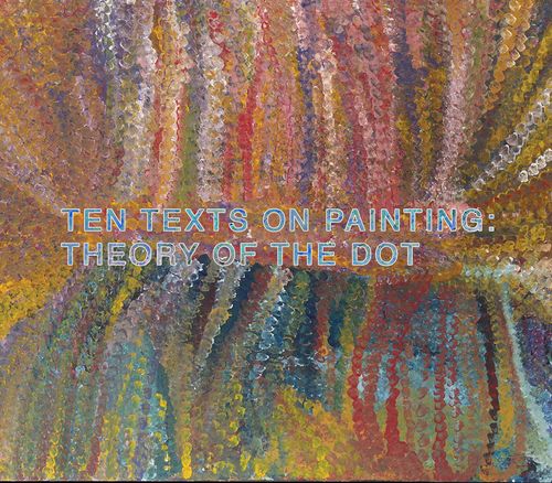 Ten Texts on Painting: Theory of the Dot