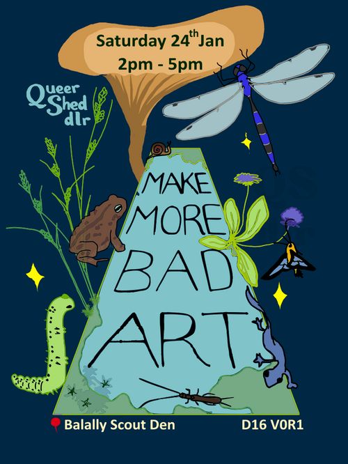 Queer Shed dlr: Make More Bad Art