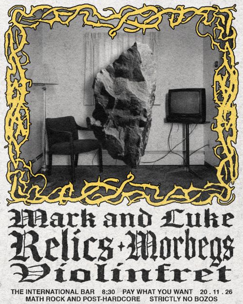 RELICS / MORBEGS / MARK AND LUKE / VIOLINFRET (UK) @INT BAR